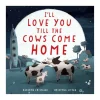 I'll Love You Till the Cows Come Home Board Book